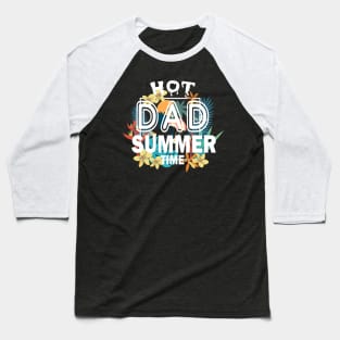 Hot Dad Summer Time Funny Summer Vacation Shirts For Dad Baseball T-Shirt